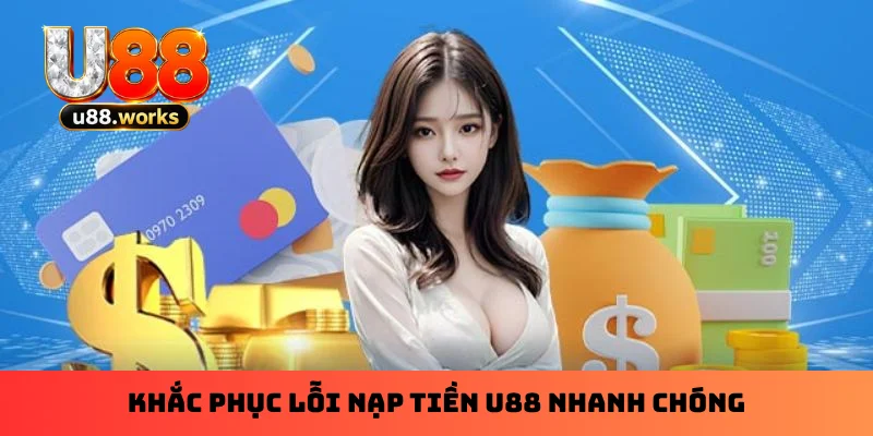 khac-phuc-loi-nap-tien-u88-nhanh-chong