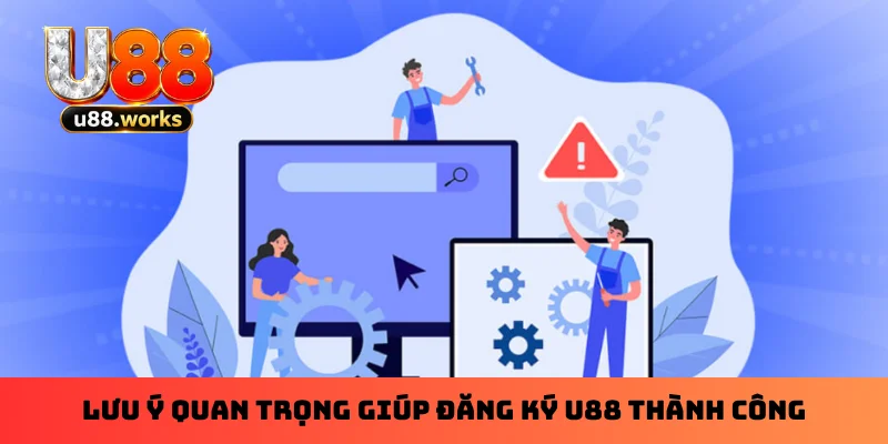 luu-y-quan-trong-giup-dang-ky-u88-thanh-cong